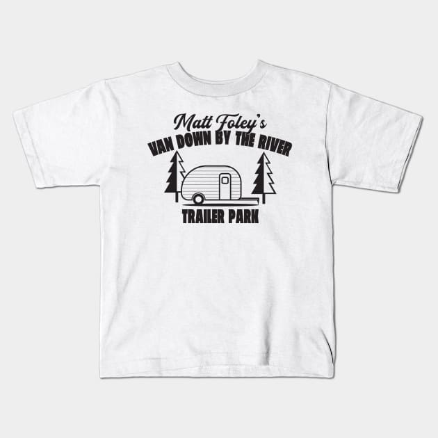 Matt Foley's Van Down By The River Trailer Park Kids T-Shirt by Oswaldland